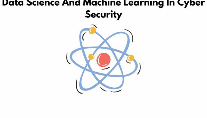 Data Science And Machine Learning In Cyber Security